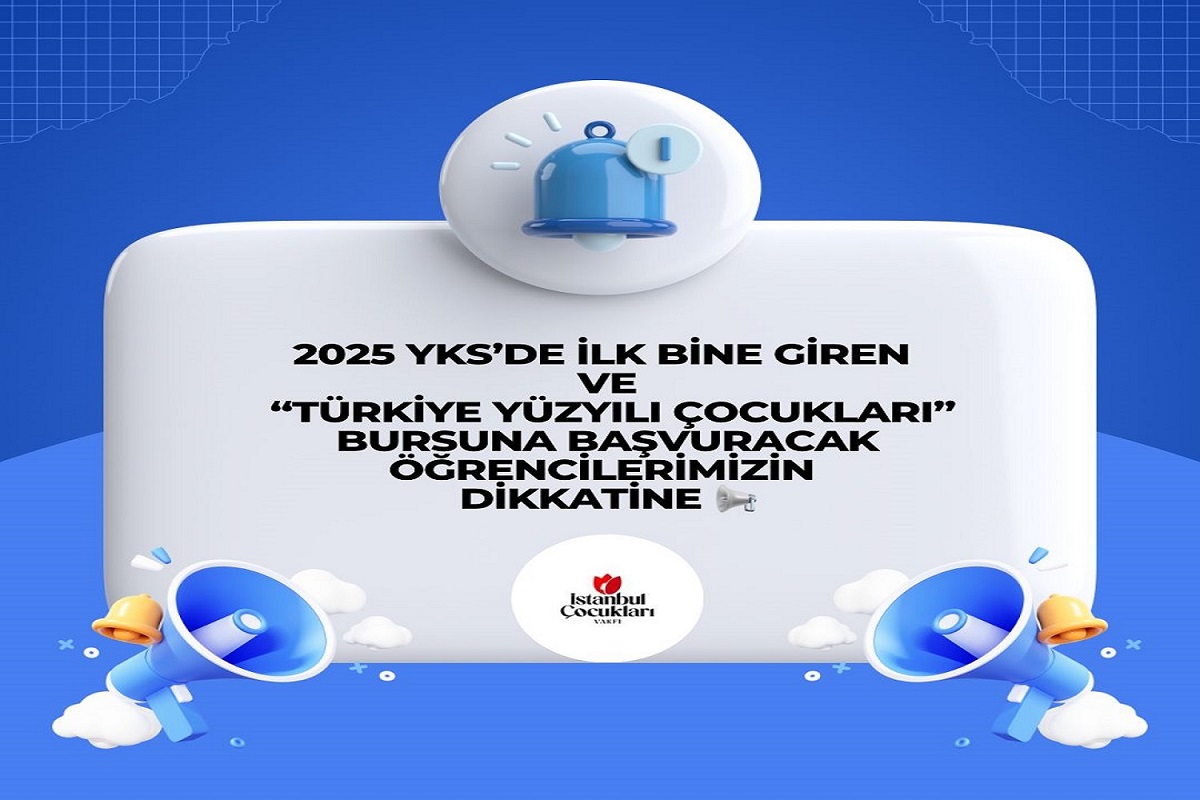 2025 YKS Başarılı Öğrenciler için “Türkiye Yüzyılı Çocukları” Burs Programı